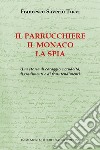 Il parrucchiere, il monaco, la spia. Una storia di coraggio e crudeltà, di tradimenti e di fraintendimenti libro