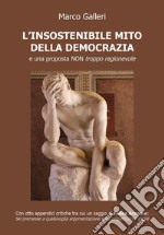 L'insostenibile mito della democrazia e una proposta non troppo ragionevole libro