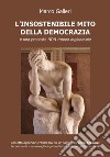 L'insostenibile mito della democrazia e una proposta non troppo ragionevole libro di Galleri Marco