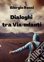 Dialoghi tra Via-ndanti libro