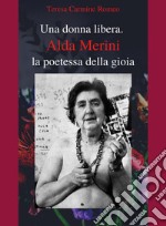 Una donna libera. Alda Merini, la poetessa della gioia libro