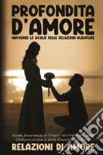 Profondità d'amore. Navigare le acque delle relazioni durature libro