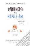 Partenopei vs napoletani. Storia semiseria di due popoli distinti dalle origini ai giorni nostri libro