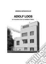 Adolf Loos. Un muratore che ha studiato il latino libro