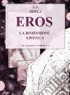 Eros. La dimensione erotica. Disegni opera grafica. Vol. 5 libro di Mosca Francesco S.
