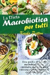 La dieta macrobiotica per tutti. Una guida alla dieta macrobiotica per condurre una vita sana con una compilazione di ricette delicate libro di Patton Kayla