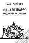 Nulla di troppo. 90 haiku per ricordarmi libro di Ferrara Saul