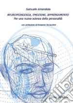 Neuropedagogia, emozioni, apprendimento. Per una nuova scienza della personalità libro