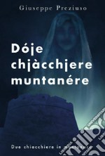 Dóje chjàcchjere muntanére. Due chiacchiere in montanaro libro