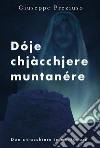 Dóje chjàcchjere muntanére. Due chiacchiere in montanaro libro di Preziuso Giuseppe