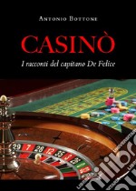 Casinò. I racconti del capitano De Felice