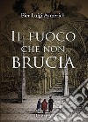 Il fuoco che non brucia libro