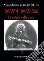 La chiave della cura. Darian DarkAge