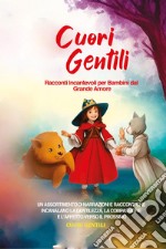 Cuori gentili. Racconti incantevoli per bambini dal grande amore libro