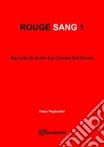 Rouge sang: raccolta di scritti sul cinema dell'orrore. Vol. 1 libro