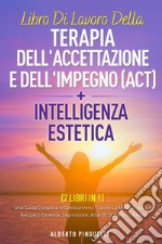 Libro di lavoro della terapia dell'accettazione e dell'impegno (ACT)-Intelligenza estetica libro