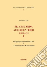 Sr. Gesuarda Acciaccaferri. Biografie. Vol. 1: Il ragguaglio di p. Benedetto Landi e la narrazione di sr. Maria Girolama libro