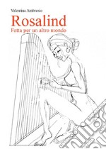 Rosalind. Fatta per un altro mondo