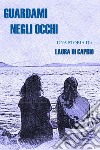 Guardami negli occhi libro di Di Caprio Laura