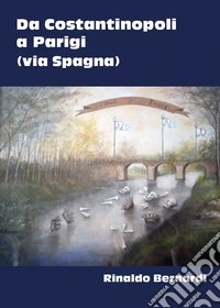 Da Costantinopoli a Parigi (via Spagna) libro