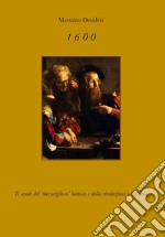 1600. Il secolo del «meraviglioso» Barocco e della rivoluzione scientifica libro