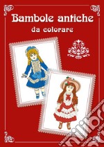 Bambole antiche da colorare libro