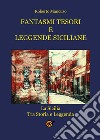Fantasmi tesori e leggende siciliane. La Sicilia tra storia e leggenda libro