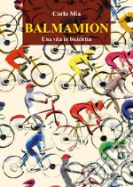 Balmamion. Una vita in bicicletta