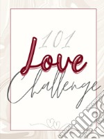 101 love challenge. 101 sfide speciali e giochi di coppia