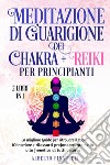 Meditazione di guarigione dei chakra per principianti-Reiki per principianti libro