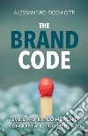The brand code. Sviluppa il tuo marchio, conquista il tuo mercato libro