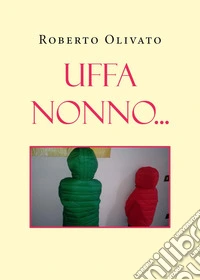 Uffa nonno...