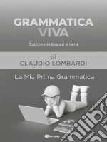 Grammatica viva. La mia prima grammatica. Ediz. in bianco e nero libro