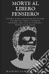 Morte al libero pensiero! Ovvero: come diventare una pecora zelante in tempo di guerra, pandemia, politically correct e rivoluzione green libro