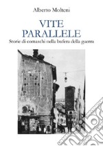 Vite parallele. Storie di comaschi nella bufera della guerra