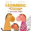 Leonardo, cuore di mamma e papà. Ediz. illustrata libro