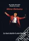 Vita, racconti, ricordi e canzoni del grande artista calabrese Mino Reitano. La tua storia è una favola libro di Pansera Natale