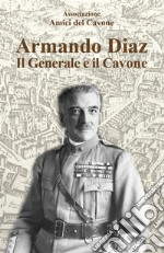 Armando Diaz. Il generale e il Cavone libro