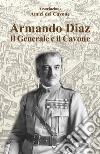 Armando Diaz. Il generale e il Cavone libro