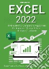 Excel 2022: il manuale più completo e aggiornato per imparare Microsoft Excel in meno di 7 giorni libro
