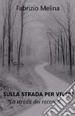 Sulla strada per vivere. «La strada dei racconti» libro