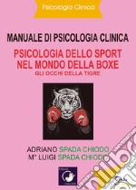 Manuale di psicologia clinica. Psicologia dello sport nel mondo della Boxe. Gli occhi della tigre