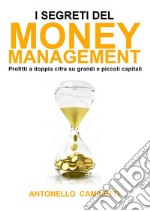 I segreti del money management. Profitti a doppia cifra su grandi e piccoli capitali libro