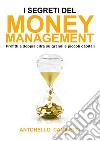 I segreti del money management. Profitti a doppia cifra su grandi e piccoli capitali libro di Camiletti Antonello