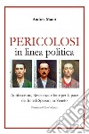 Pericolosi in linea politica. Antifascismo, Resistenza e lotte per la pace dei fratelli Spaziani in Veneto libro