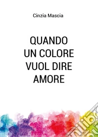 Quando un colore vuol dire amore libro