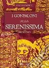 I Gonfaloni della Serenissima libro di Valerio Gianluca