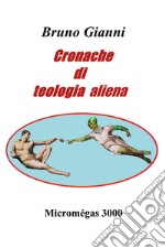 Cronache di teologia aliena libro