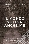 Il mondo voleva anche me libro