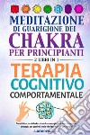 Meditazione di guarigione dei chakra per principianti-Terapia cognitivo-comportamentale libro